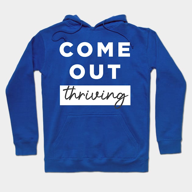 Come Out Thriving Hoodie by ijoshthereforeiam